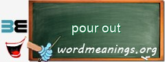 WordMeaning blackboard for pour out